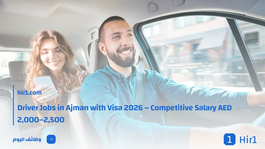 Driver Jobs in Ajman with Visa 2026 – Competitive Salary AED 2,000–2,500 -